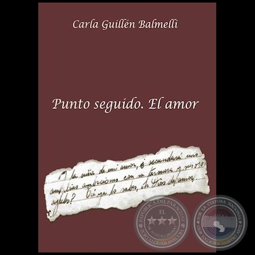 PUNTO SEGUIDO. EL AMOR - Poemario - Autora: CARLA GUILLÉN BALMELLI - Año 2016